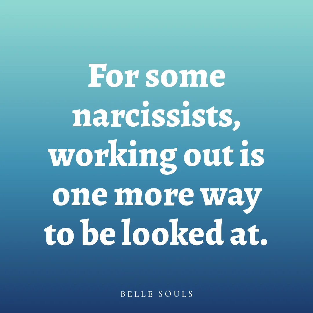 For some narcissists, working out is one more way to be looked at.