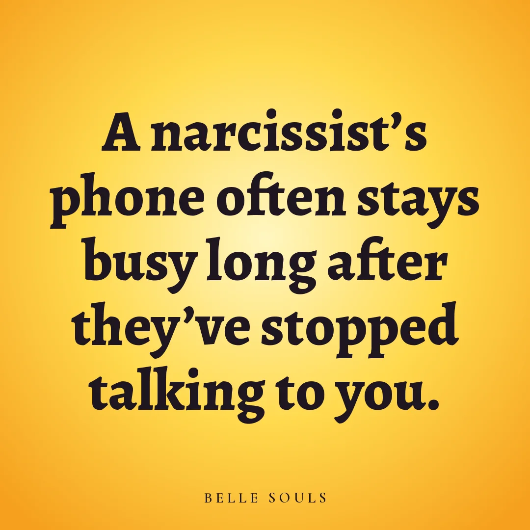 A narcissist's phone often stays busy long after they've stopped talking to you.