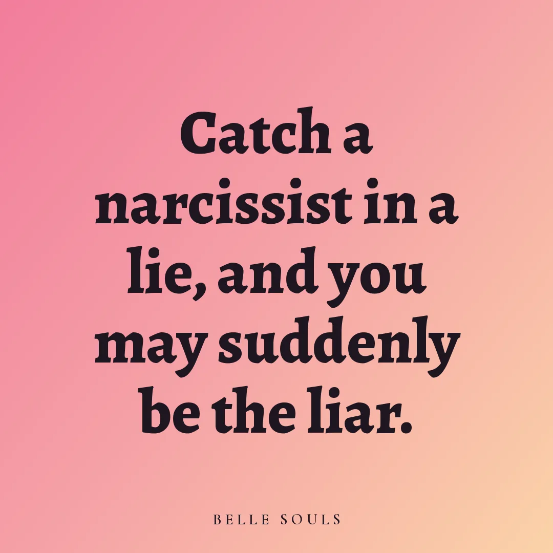 Catch a narcissist in a lie, and you may suddenly be the liar.