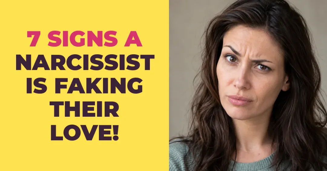7 Signs a Narcissist Is Faking Their Love for You