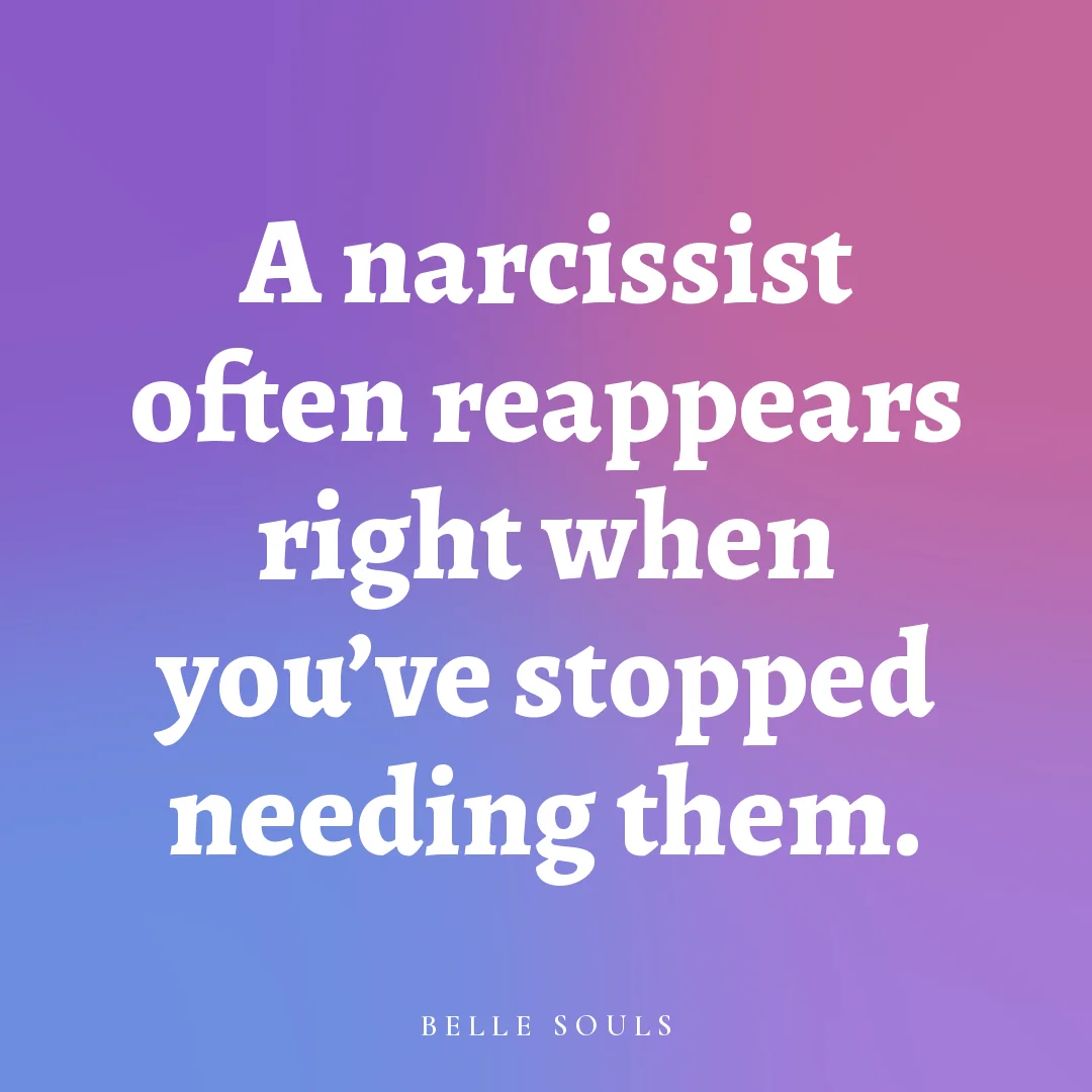 A narcissist often reappears right when you've stopped needing them.