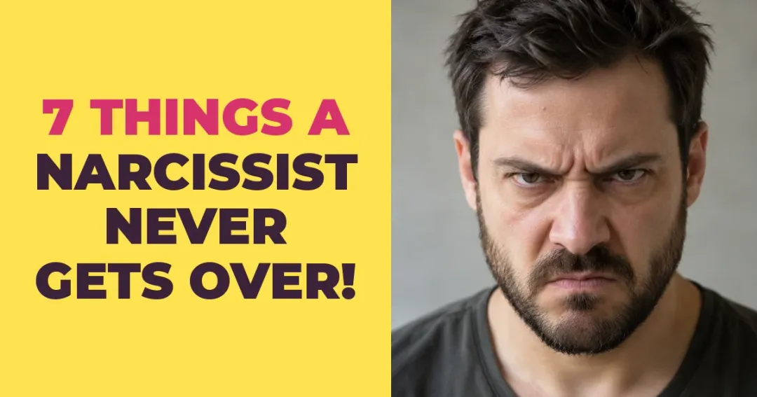 7 Things a Narcissist Never Gets Over