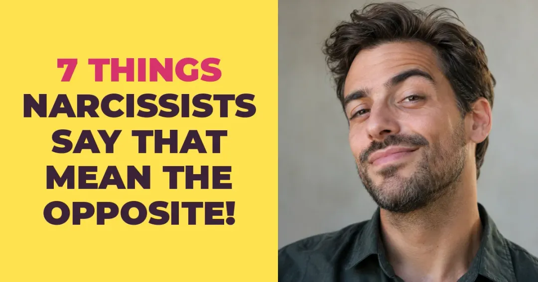 7 Things Narcissists Say That Really Mean the Opposite