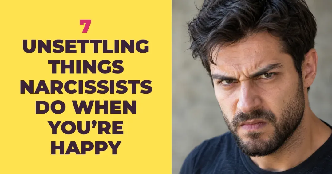 7 Unsettling Things Narcissists Do When You're Happy