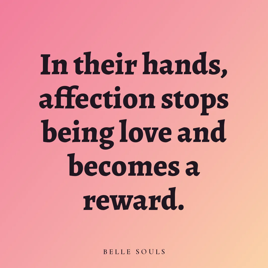 In their hands, affection stops being love and becomes a reward.