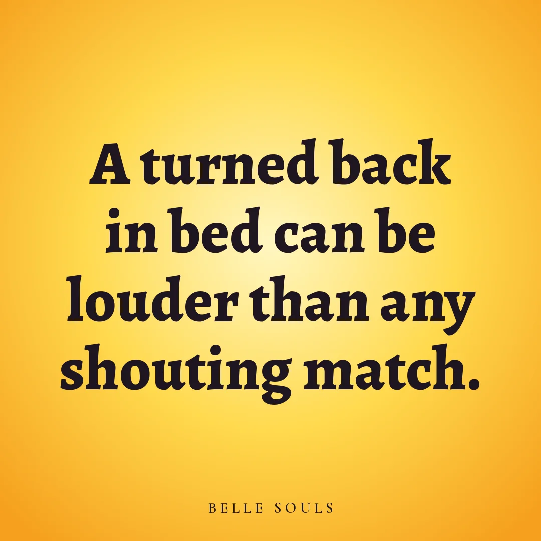 A turned back in bed can be louder than any shouting match.