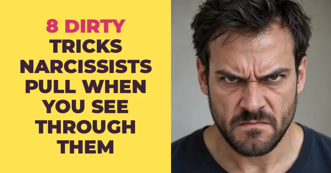 8 Dirty Tricks Narcissists Pull Once They Realize You See Through Them