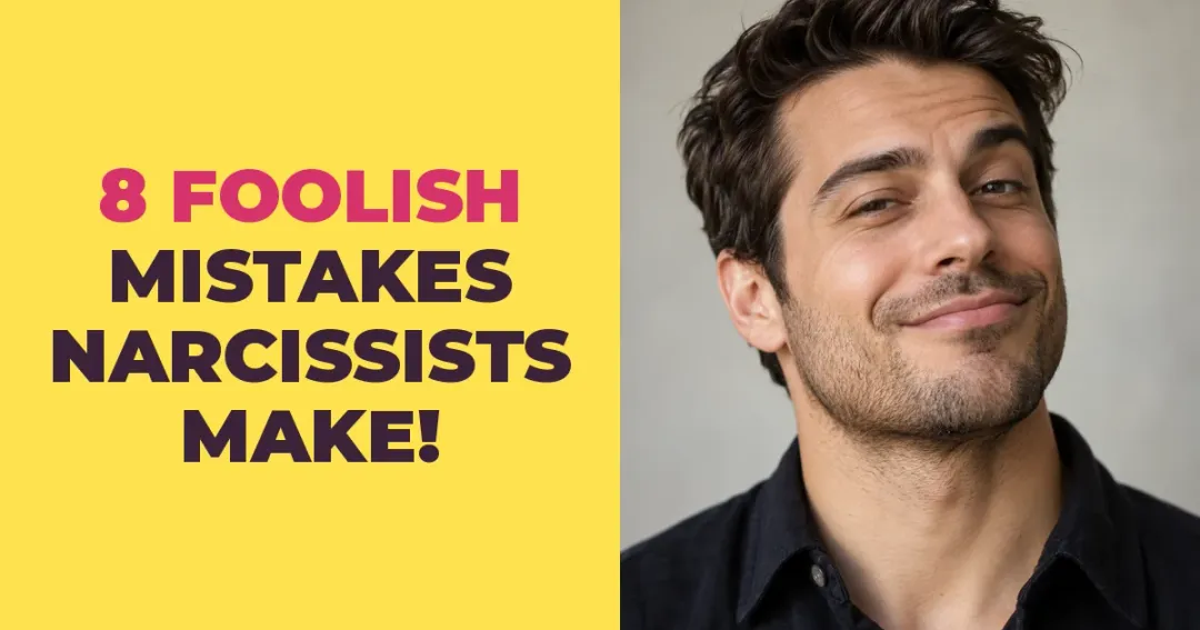 8 Foolish Mistakes Narcissists Make