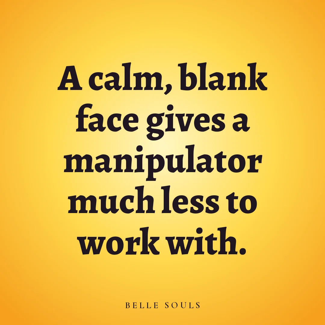 A calm, blank face gives a manipulator much less to work with.