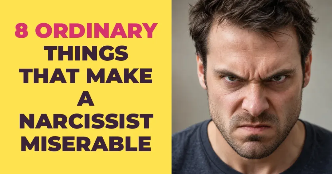 8 Ordinary Things That Make a Narcissist Miserable