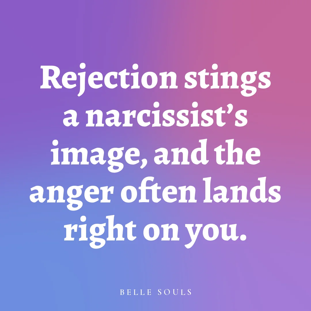 Rejection stings a narcissist's image, and the anger often lands right on you.