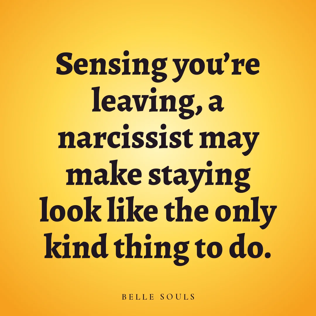 Sensing you're leaving, a narcissist may make staying look like the only kind thing to do.
