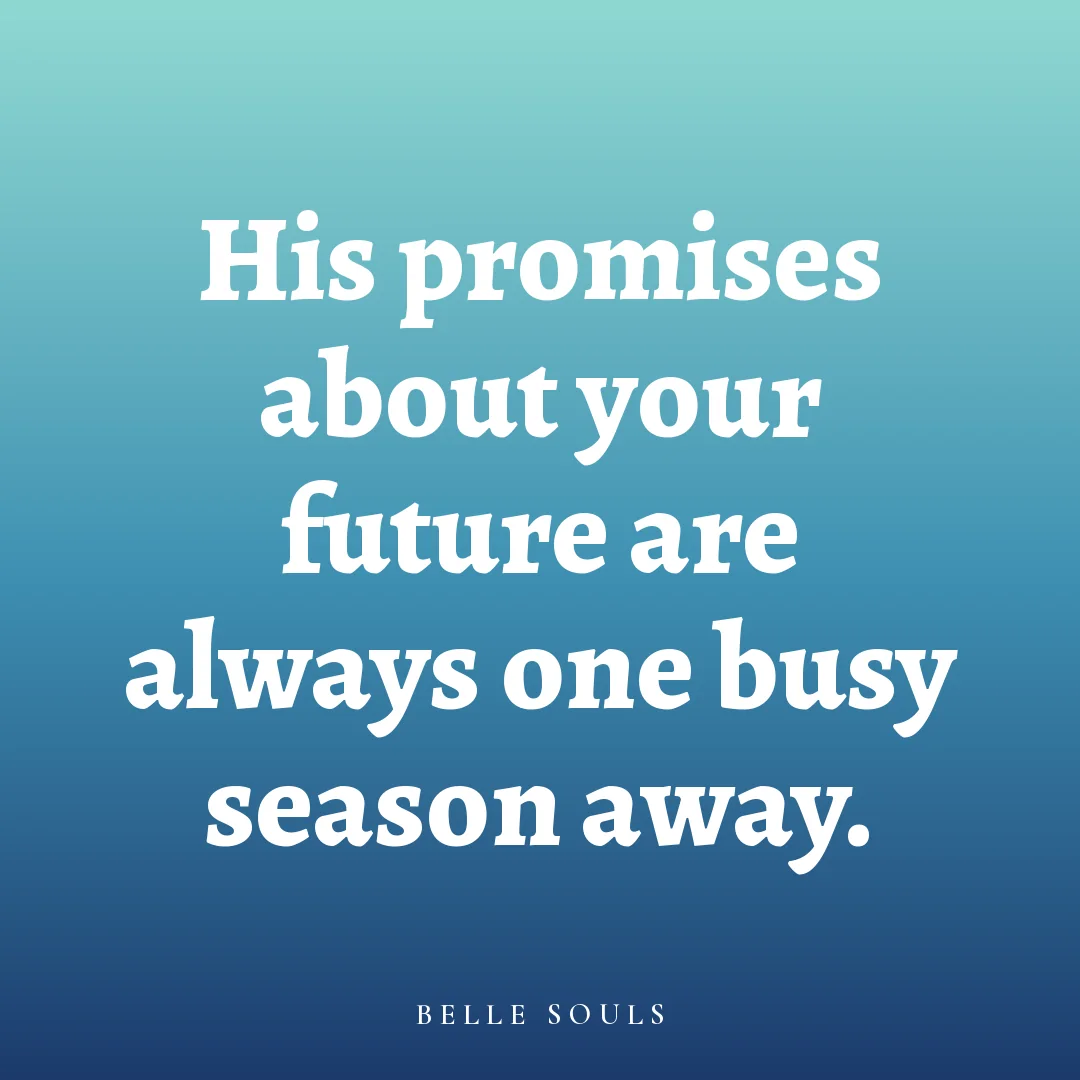 His promises about your future are always one busy season away.