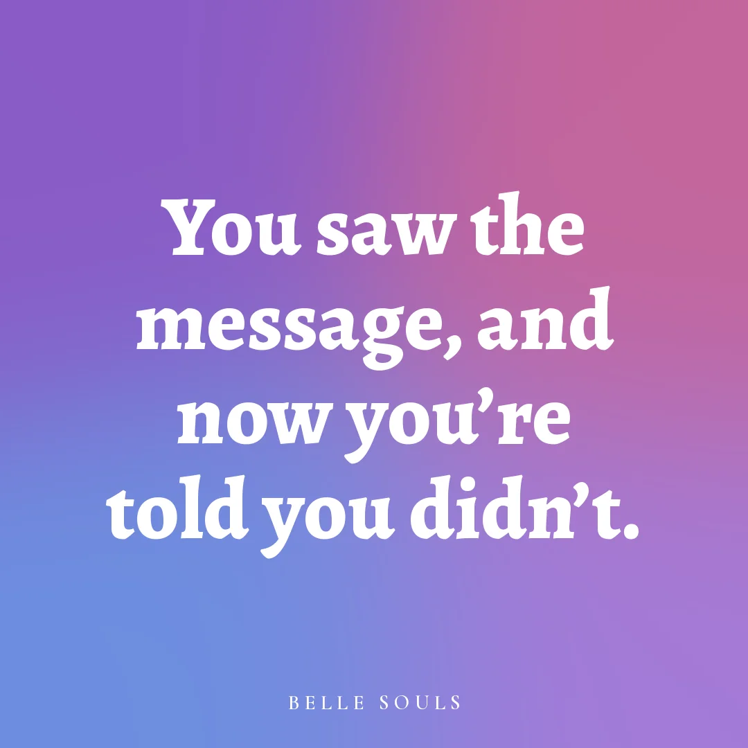 You saw the message, and now you're told you didn't.