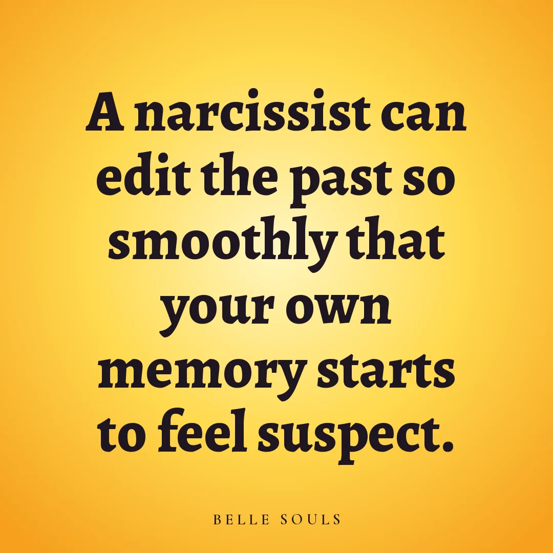A narcissist can edit the past so smoothly that your own memory starts to feel suspect.