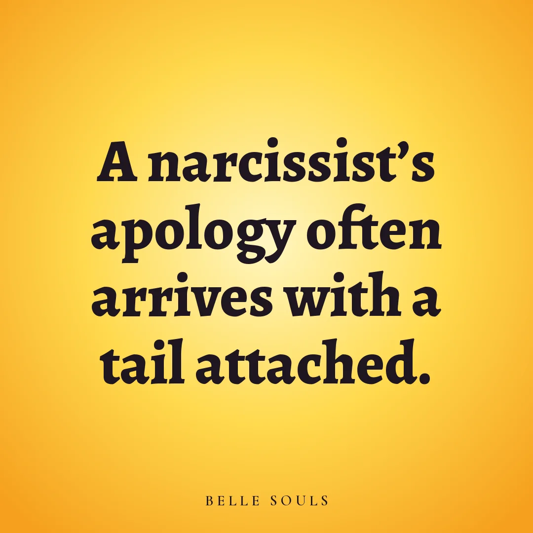 A narcissist's apology often arrives with a tail attached.
