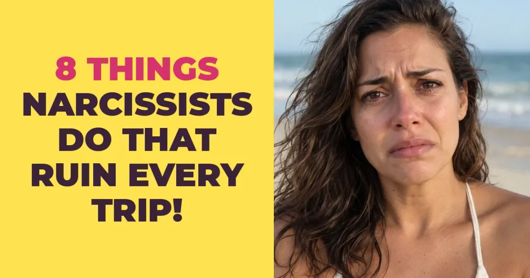 8 Things Narcissists Do on Vacation That Ruin Every Trip