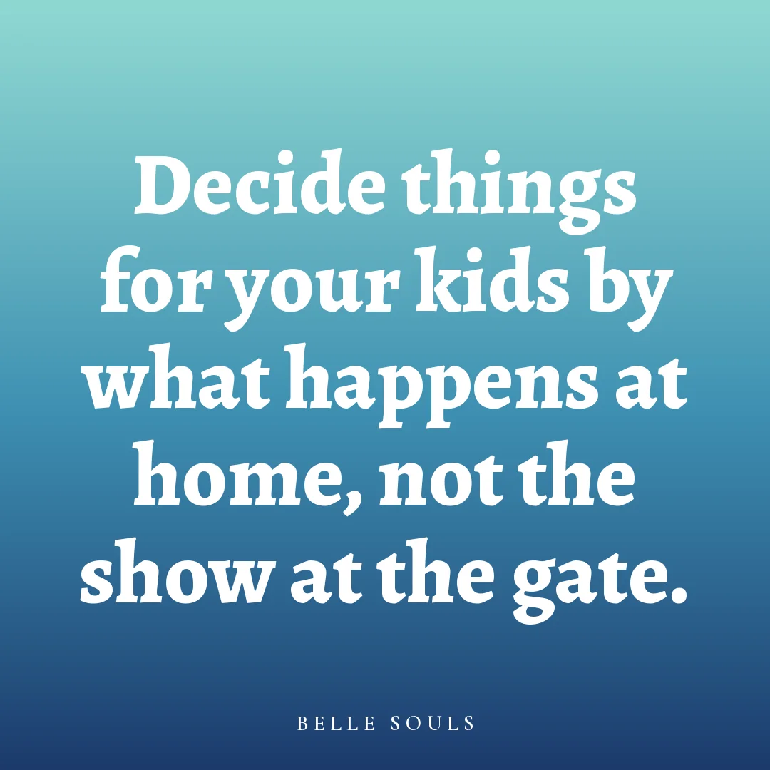 Decide things for your kids by what happens at home, not the show at the gate.