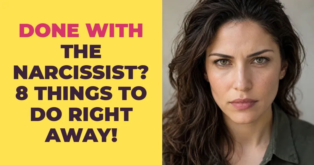 8 Things You Should do Right Away if You're Finished With The Narcissist