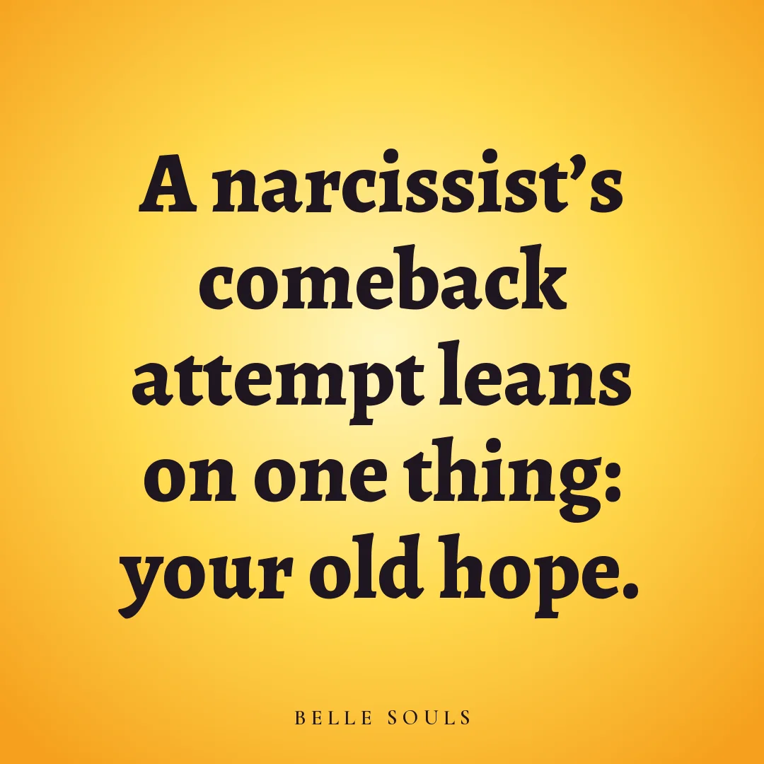 A narcissist's comeback attempt leans on one thing: your old hope.
