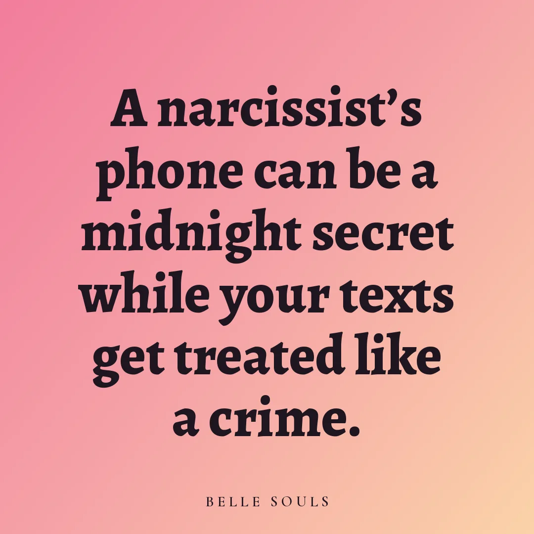 A narcissist's phone can be a midnight secret while your texts get treated like a crime.