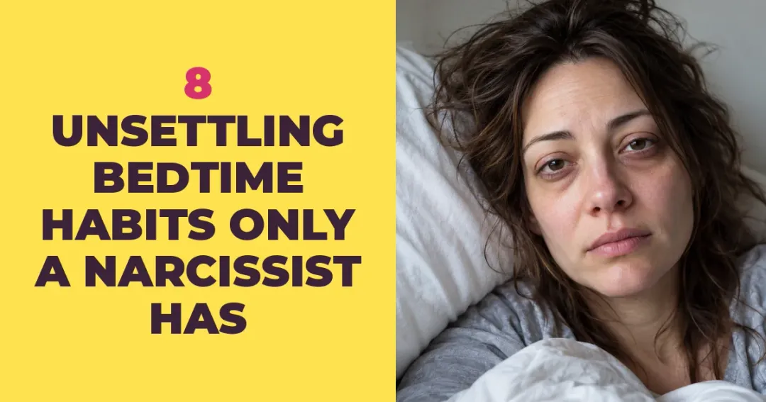 8 Unsettling Bedtime Habits Only a Narcissist Would Have
