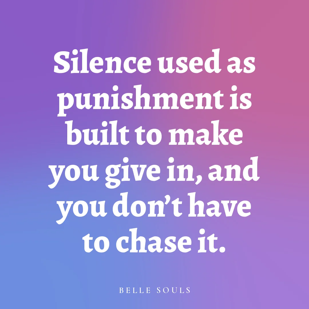 Silence used as punishment is built to make you give in, and you don't have to chase it.