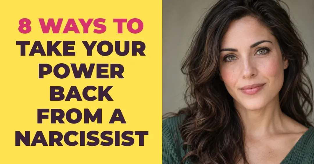8 Ways to Take Your Power Back From a Narcissist Without a Fight
