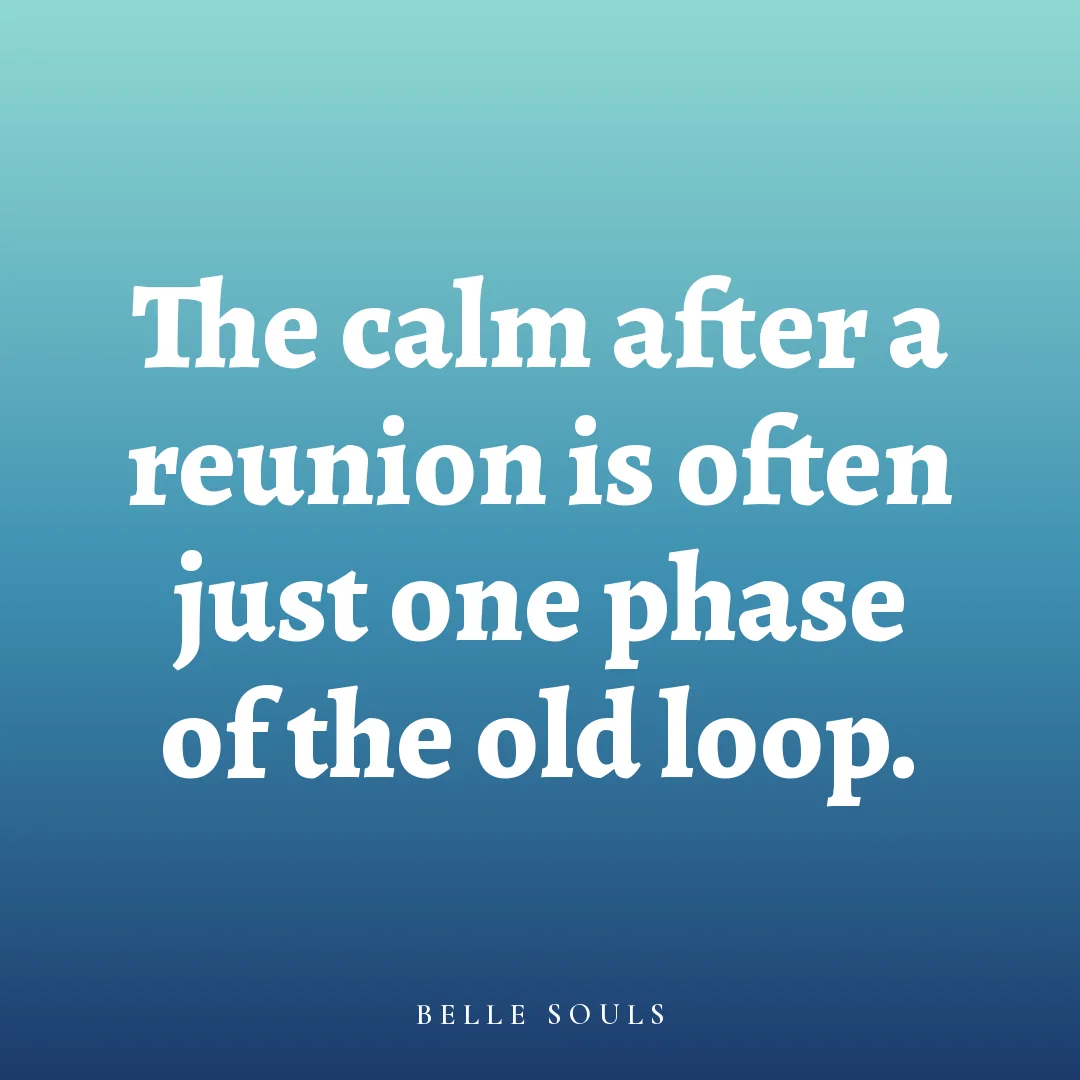 The calm after a reunion is often just one phase of the old loop.