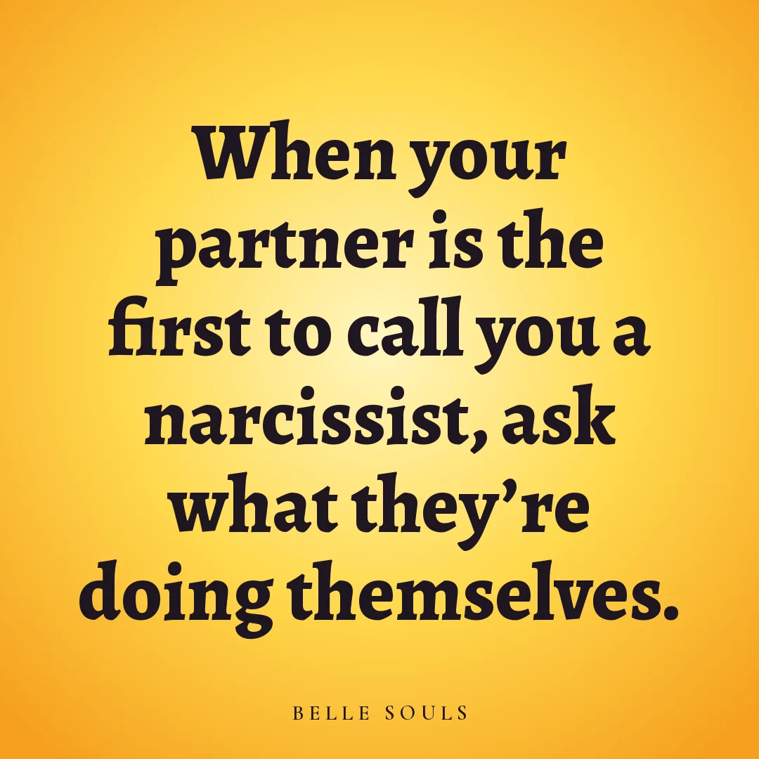 When your partner is the first to call you a narcissist, ask what they're doing themselves.