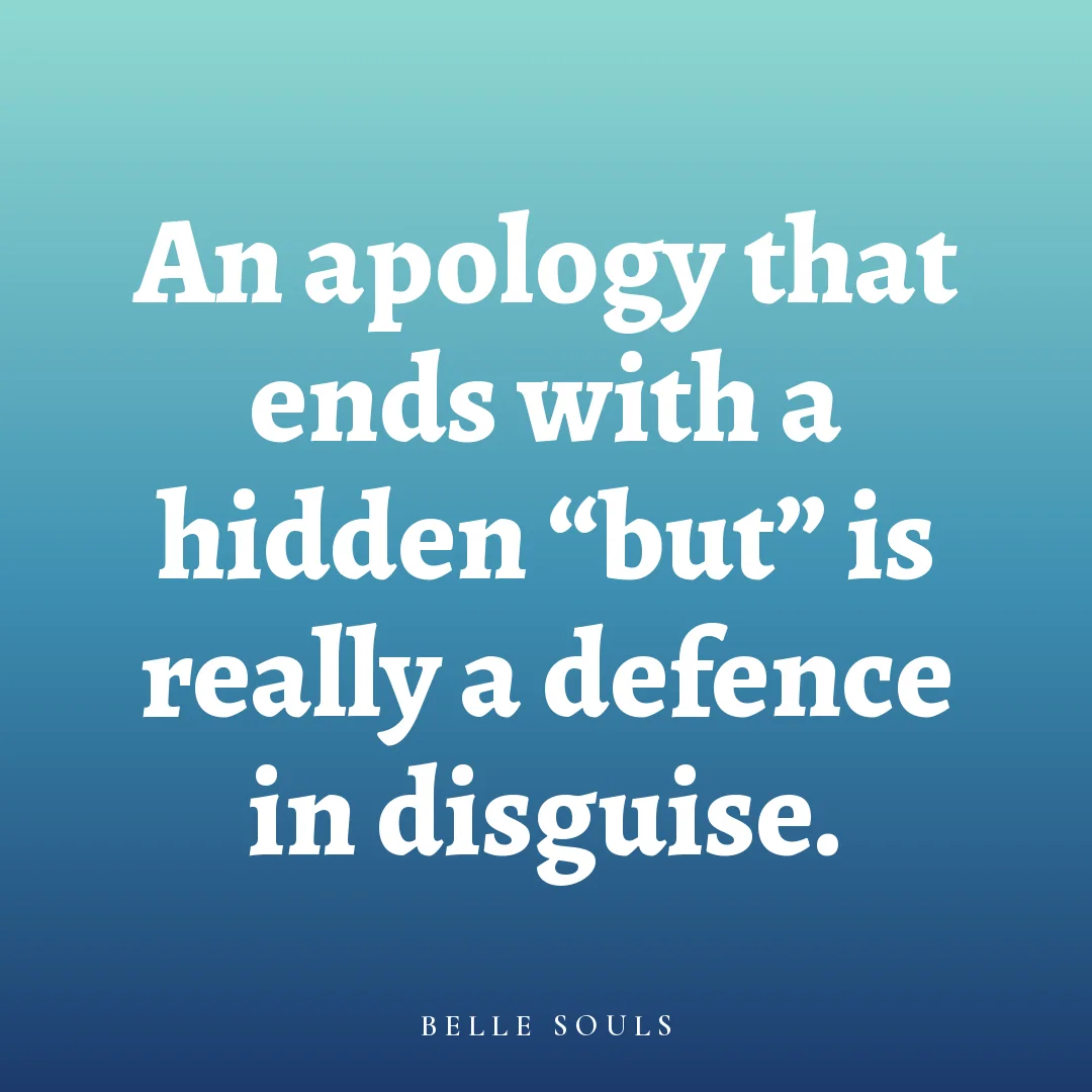 An apology that ends with a hidden "but" is really a defence in disguise.