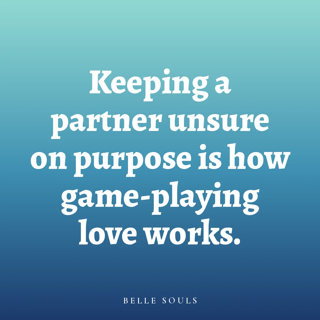 Keeping a partner unsure on purpose is how game-playing love works.