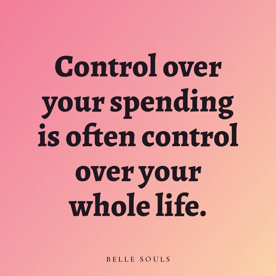 Control over your spending is often control over your whole life.