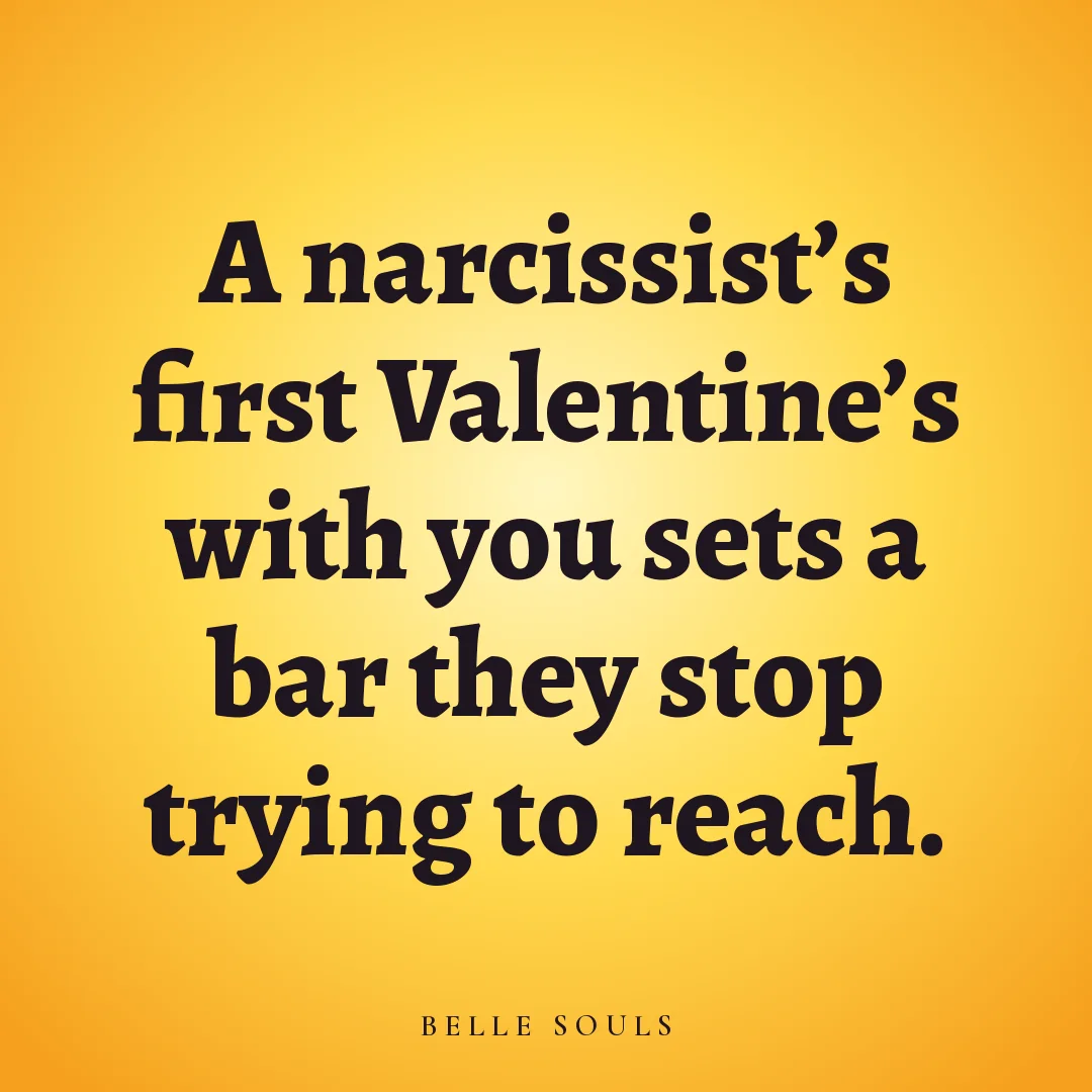 A narcissist's first Valentine's with you sets a bar they stop trying to reach.