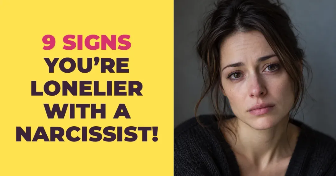 9 Signs You Feel Lonelier with a Narcissist Than on Your Own