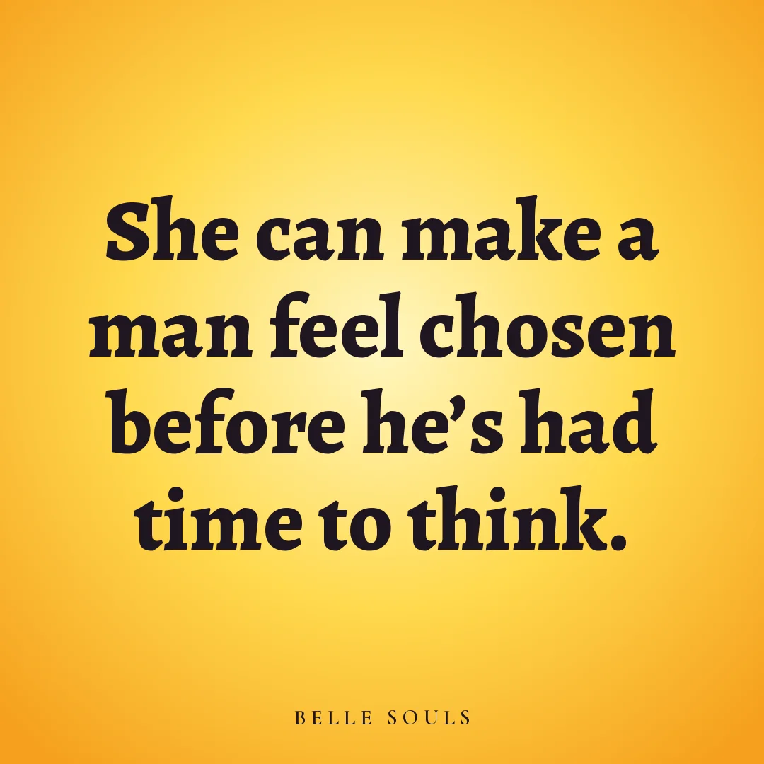 She can make a man feel chosen before he's had time to think.