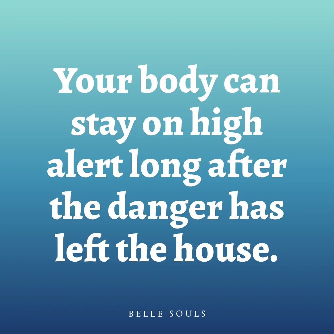 Your body can stay on high alert long after the danger has left the house.