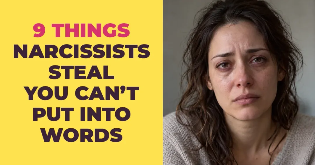 9 Things Narcissists Steal From You That You Can't Put Into Words