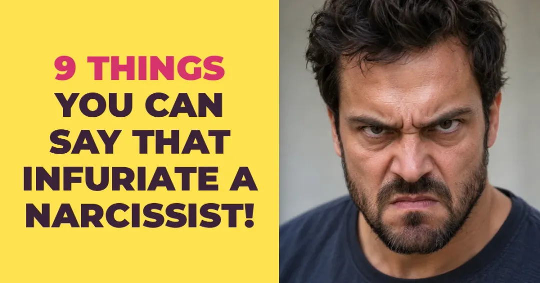 9 Things You Can Say That Infuriate a Narcissist