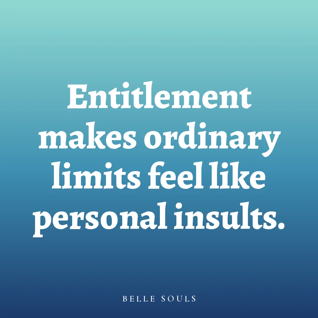 Entitlement makes ordinary limits feel like personal insults.