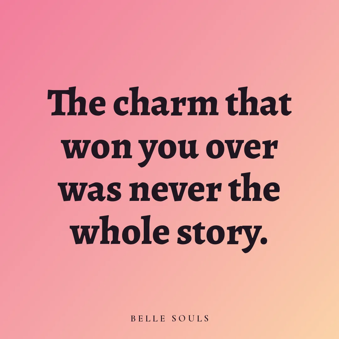 The charm that won you over was never the whole story.