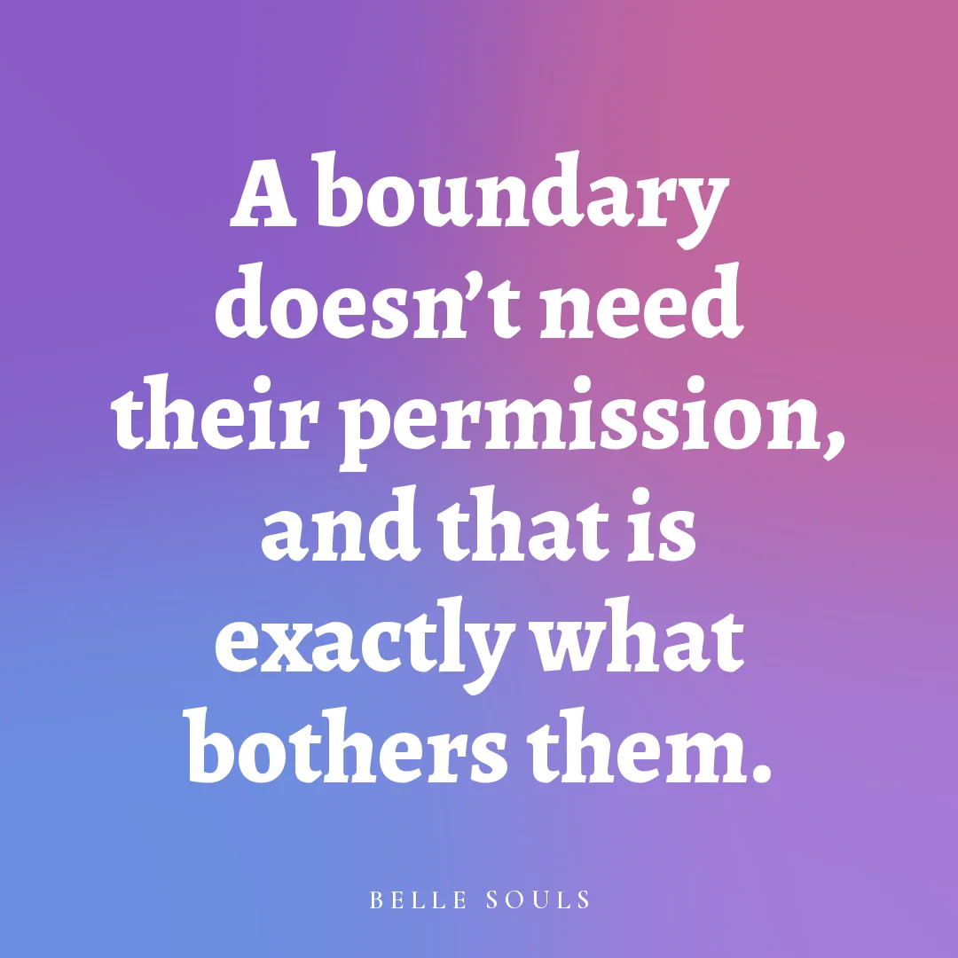 A boundary doesn't need their permission, and that is exactly what bothers them.