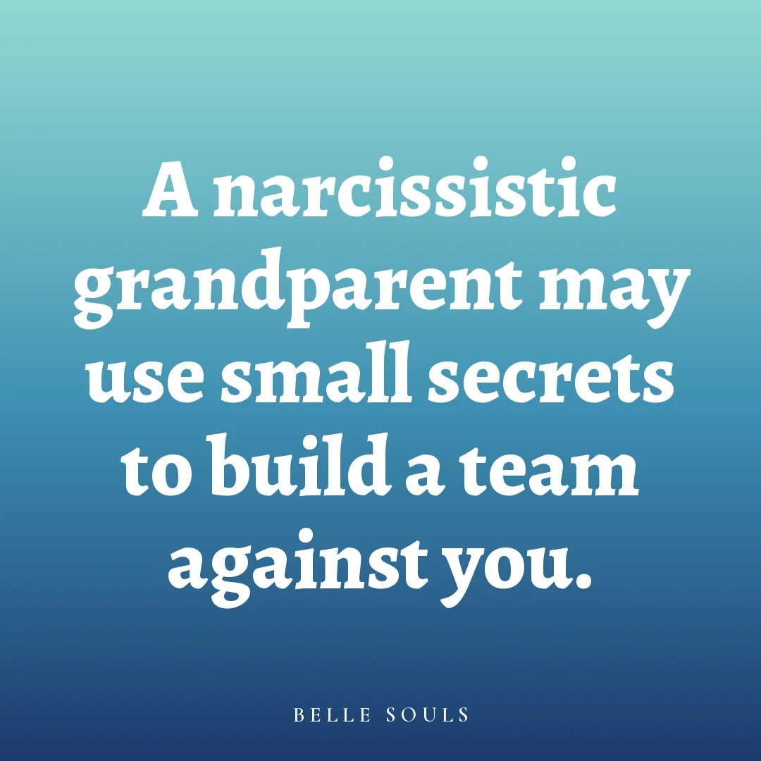 A narcissistic grandparent may use small secrets to build a team against you.