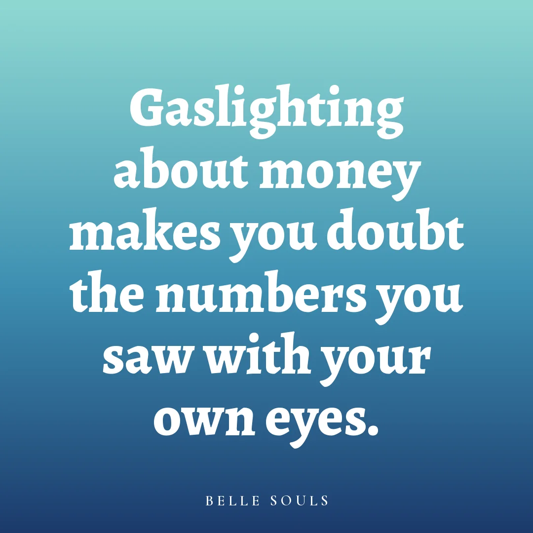 Gaslighting about money makes you doubt the numbers you saw with your own eyes.