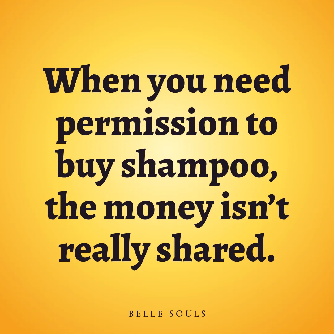When you need permission to buy shampoo, the money isn't really shared.