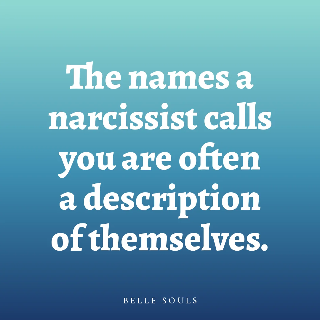 The names a narcissist calls you are often a description of themselves.