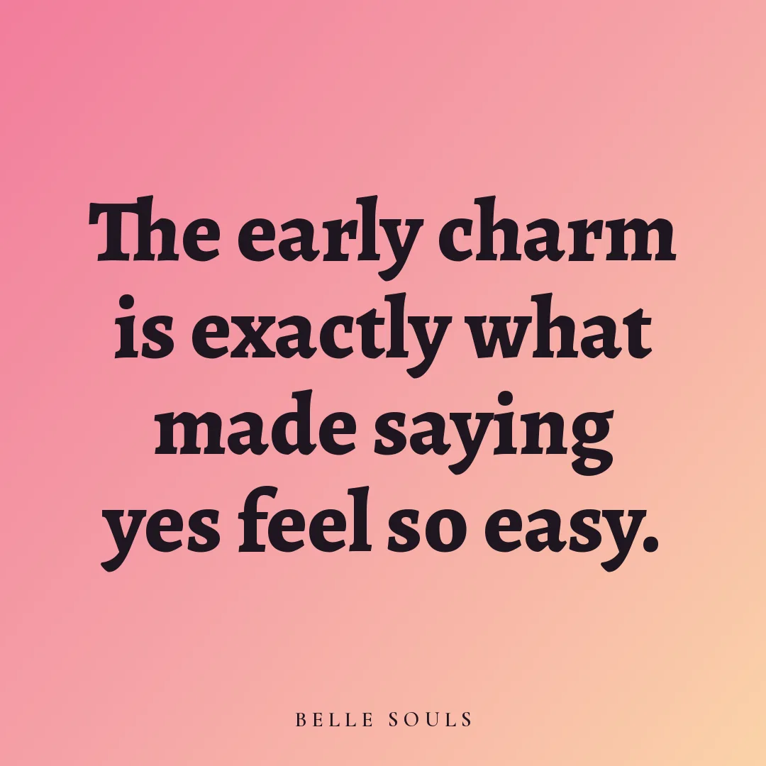 The early charm is exactly what made saying yes feel so easy.