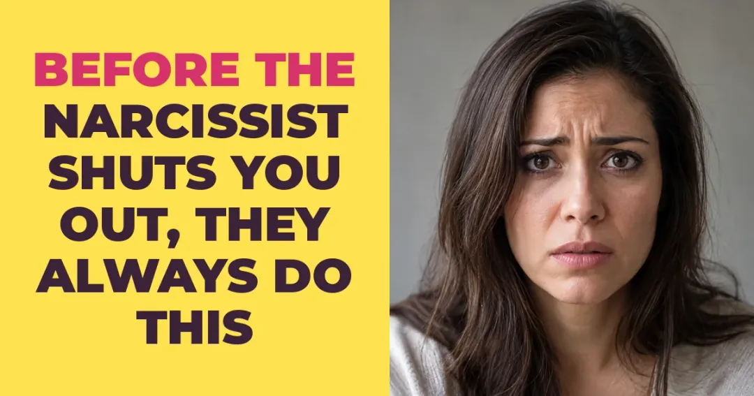 Before The Narcissist Shuts You Out, They Always Do This