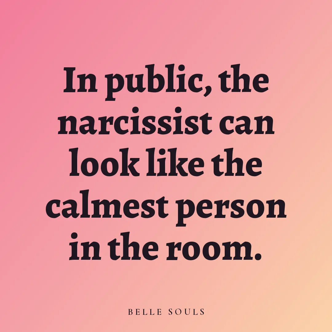 In public, the narcissist can look like the calmest person in the room.
