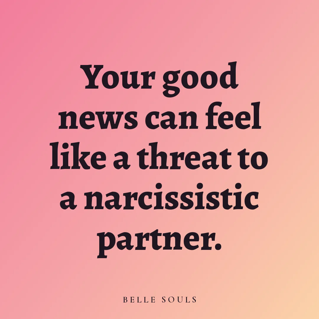 Your good news can feel like a threat to a narcissistic partner.